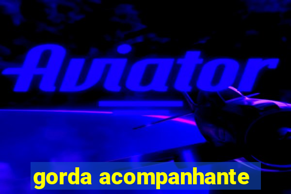 gorda acompanhante